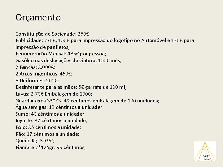 Orçamento Constituição de Sociedade: 360€ Publicidade: 270€, 150€ para impressão do logotipo no Automóvel