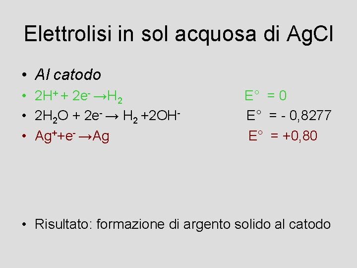 Elettrolisi in sol acquosa di Ag. Cl • Al catodo • 2 H+ +