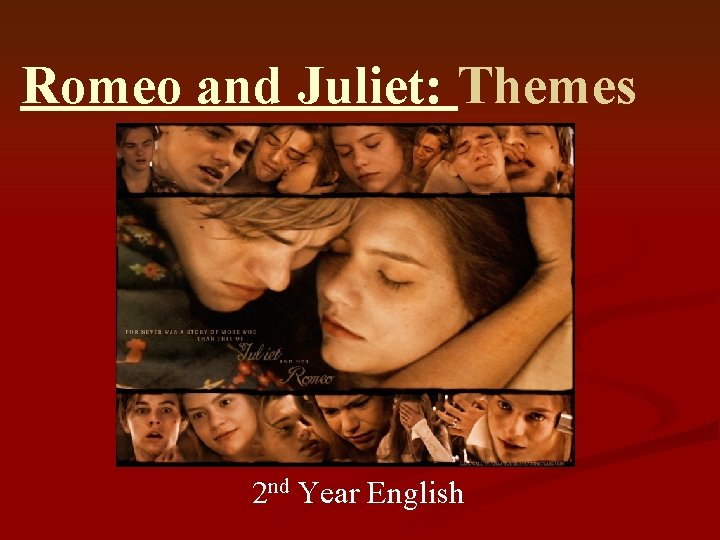 Romeo and Juliet: Themes 2 nd Year English 