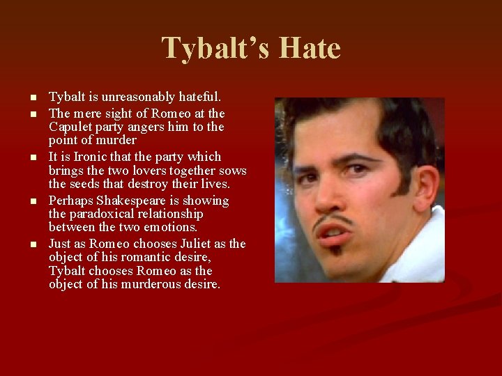 Tybalt’s Hate n n n Tybalt is unreasonably hateful. The mere sight of Romeo