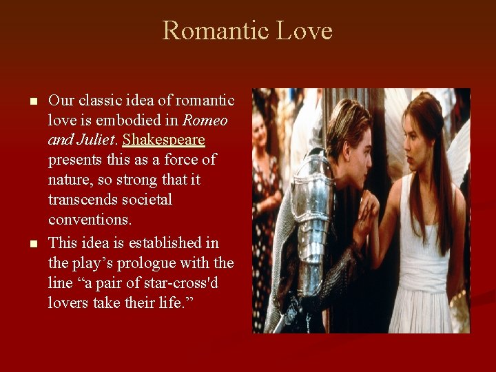 Romantic Love n n Our classic idea of romantic love is embodied in Romeo