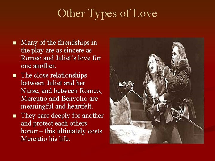 Other Types of Love n n n Many of the friendships in the play