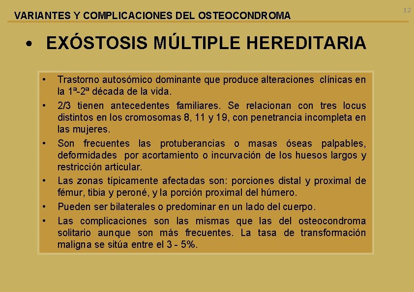 VARIANTES Y COMPLICACIONES DEL OSTEOCONDROMA • EXÓSTOSIS MÚLTIPLE HEREDITARIA • • • Trastorno autosómico