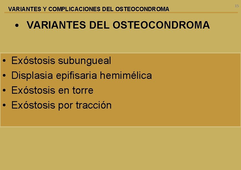 VARIANTES Y COMPLICACIONES DEL OSTEOCONDROMA • VARIANTES DEL OSTEOCONDROMA • • Exóstosis subungueal Displasia