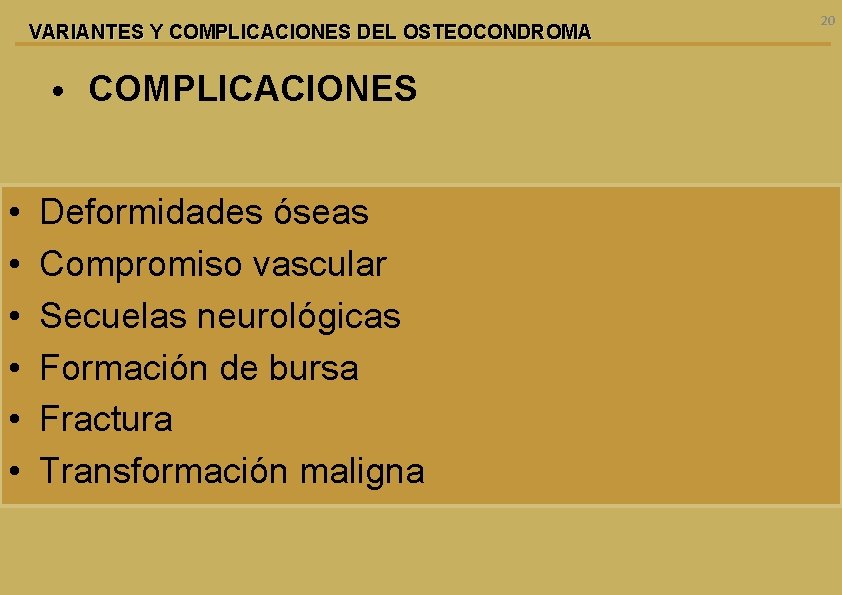 VARIANTES Y COMPLICACIONES DEL OSTEOCONDROMA • COMPLICACIONES • • • Deformidades óseas Compromiso vascular