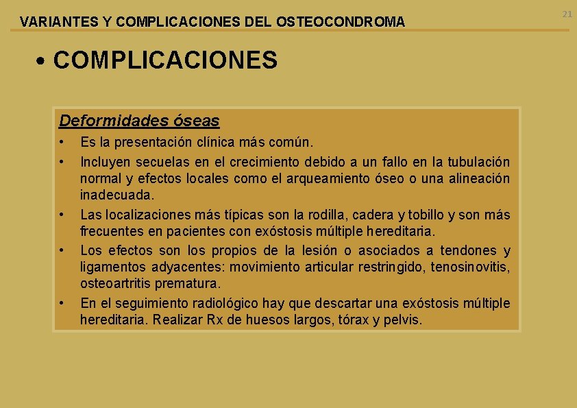 VARIANTES Y COMPLICACIONES DEL OSTEOCONDROMA • COMPLICACIONES Deformidades óseas • • • Es la
