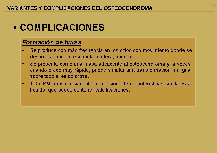 VARIANTES Y COMPLICACIONES DEL OSTEOCONDROMA • COMPLICACIONES Formación de bursa • • • Se