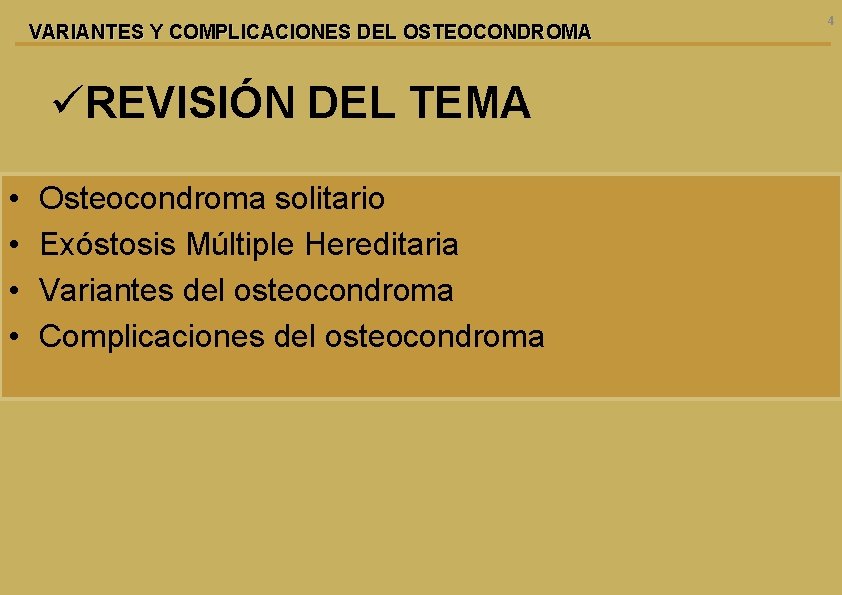 VARIANTES Y COMPLICACIONES DEL OSTEOCONDROMA üREVISIÓN DEL TEMA • • Osteocondroma solitario Exóstosis Múltiple