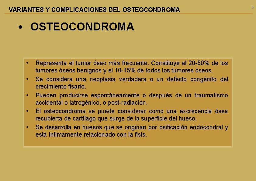 VARIANTES Y COMPLICACIONES DEL OSTEOCONDROMA • OSTEOCONDROMA • • • Representa el tumor óseo
