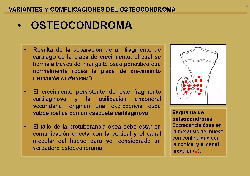 VARIANTES Y COMPLICACIONES DEL OSTEOCONDROMA • OSTEOCONDROMA • Resulta de la separación de un