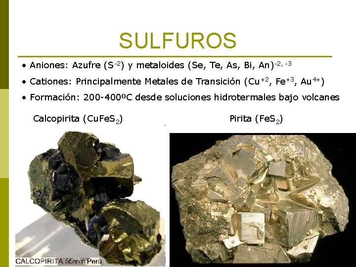 SULFUROS • Aniones: Azufre (S-2) y metaloides (Se, Te, As, Bi, An)-2, -3 •