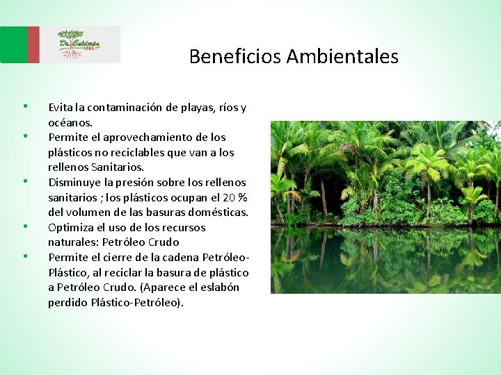 Beneficios Ambientales • • • Evita la contaminación de playas, ríos y océanos. Permite