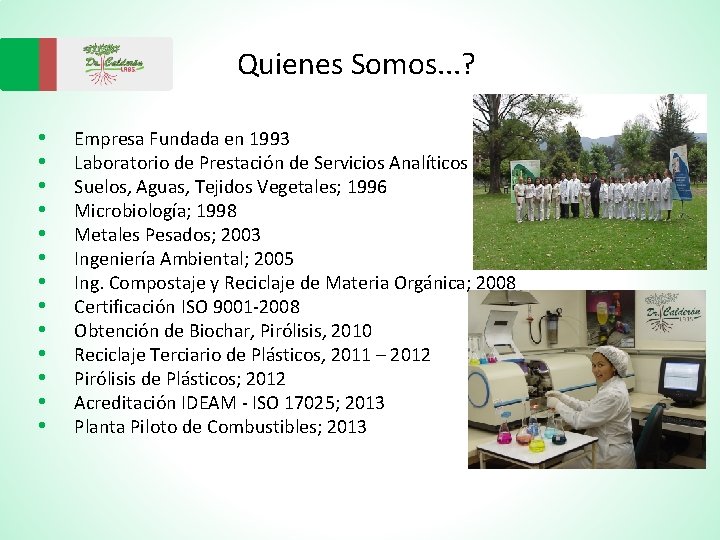 Quienes Somos. . . ? • • • • Empresa Fundada en 1993 Laboratorio