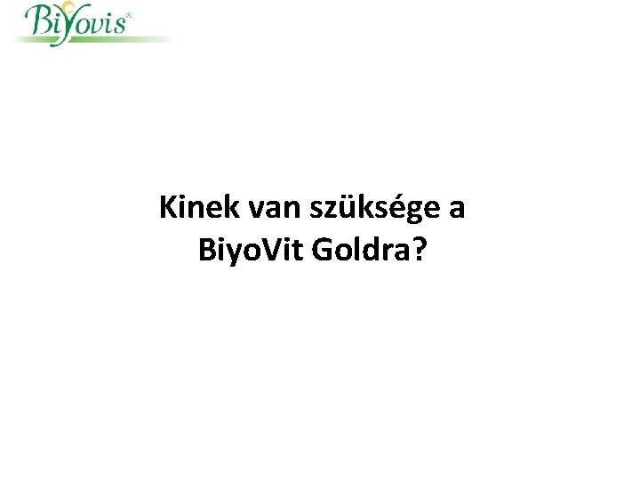 Kinek van szüksége a Biyo. Vit Goldra? 