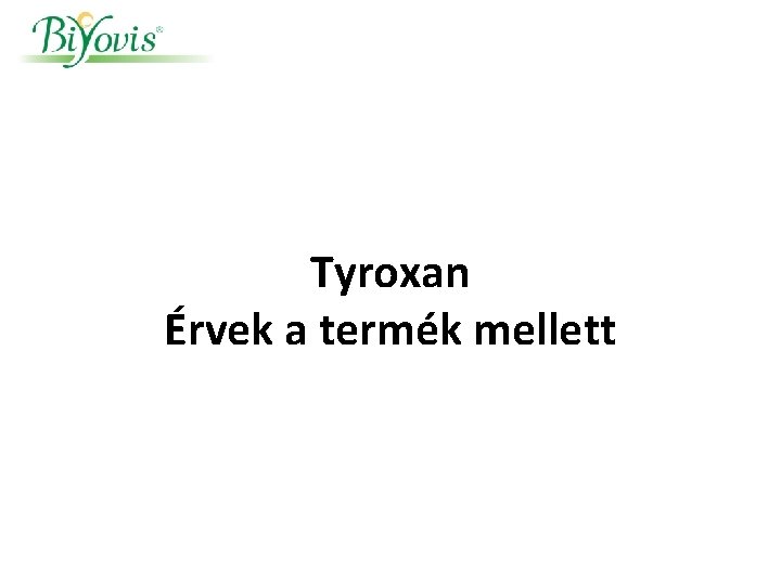 Tyroxan Érvek a termék mellett 