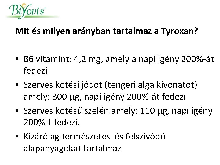 Mit és milyen arányban tartalmaz a Tyroxan? • B 6 vitamint: 4, 2 mg,