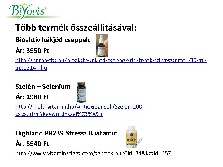 Több termék összeállításával: Bioaktív kékjód cseppek Ár: 3950 Ft http: //herba-fitt. hu/bioaktiv-kekjod-cseppek-dr. -torok-szilvesztertol. -30