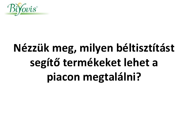 Nézzük meg, milyen béltisztítást segítő termékeket lehet a piacon megtalálni? 