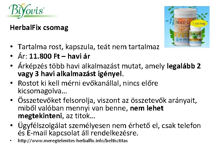 Herbal. Fix csomag • Tartalma rost, kapszula, teát nem tartalmaz • Ár: 11. 800 Herbal. Fix csomag • Tartalma rost, kapszula, teát nem tartalmaz • Ár: 11. 800