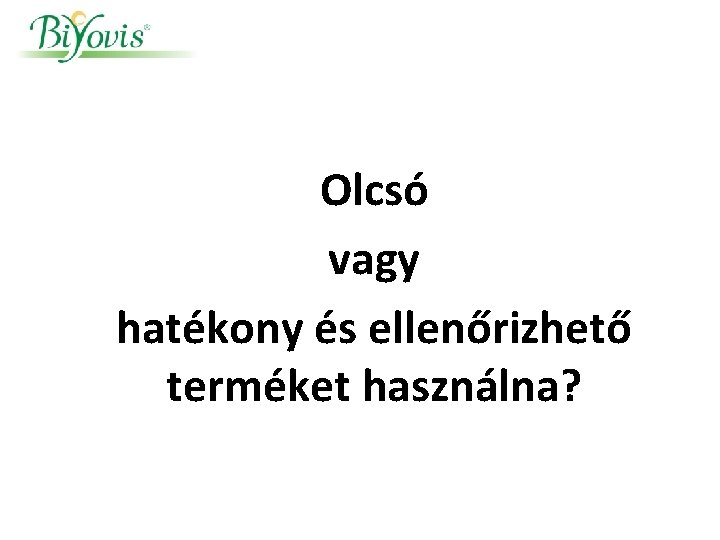 Olcsó vagy hatékony és ellenőrizhető terméket használna? 