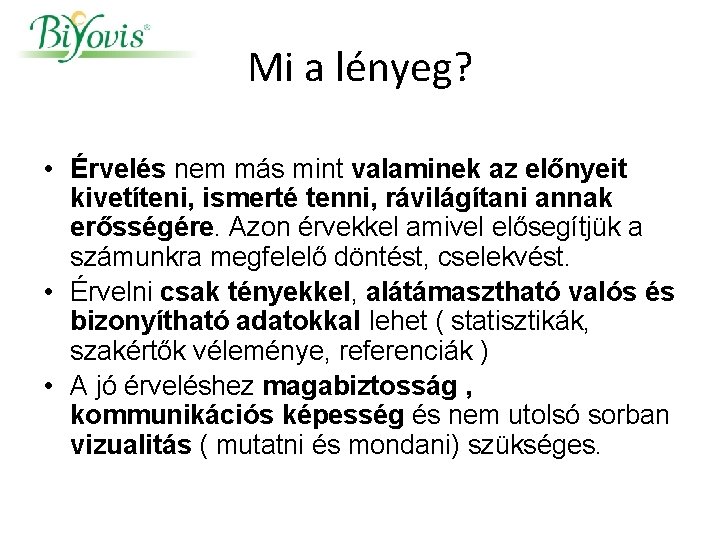 Mi a lényeg? • Érvelés nem más mint valaminek az előnyeit kivetíteni, ismerté tenni,