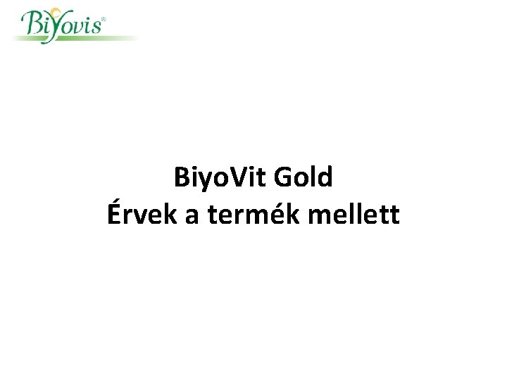 Biyo. Vit Gold Érvek a termék mellett Biyo. Vit Gold Érvek a termék mellett