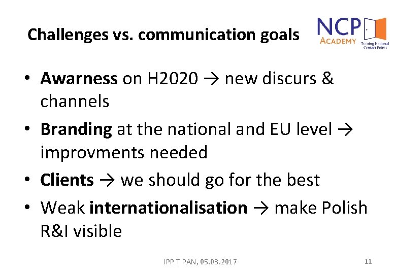 Challenges vs. communication goals • Awarness on H 2020 → new discurs & channels