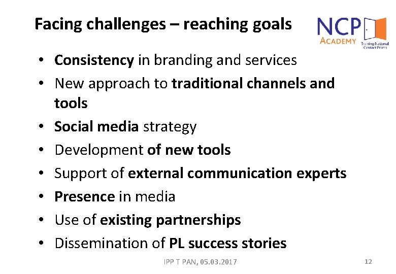 Facing challenges – reaching goals • Consistency in branding and services • New approach