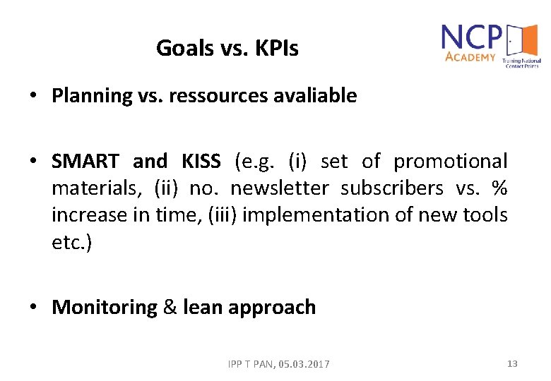 Goals vs. KPIs • Planning vs. ressources avaliable • SMART and KISS (e. g.