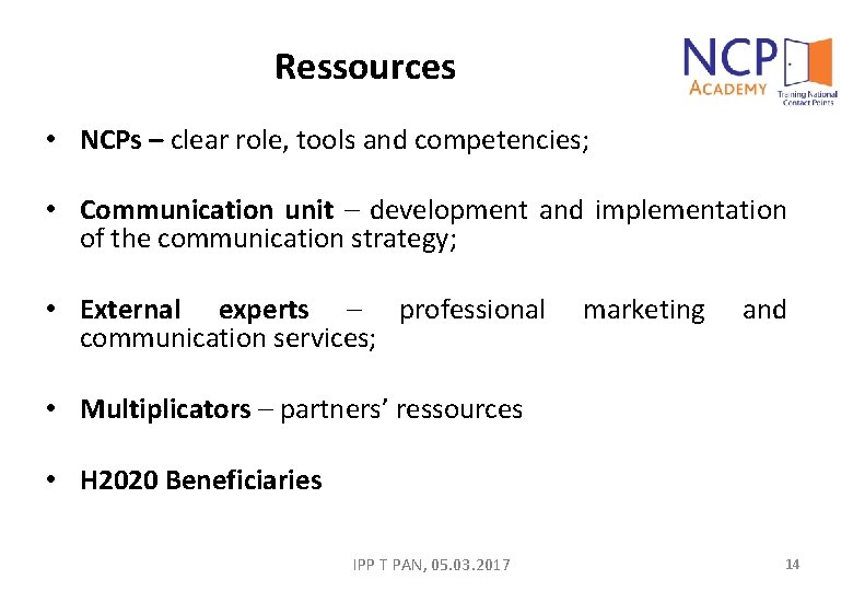 Ressources • NCPs – clear role, tools and competencies; • Communication unit – development