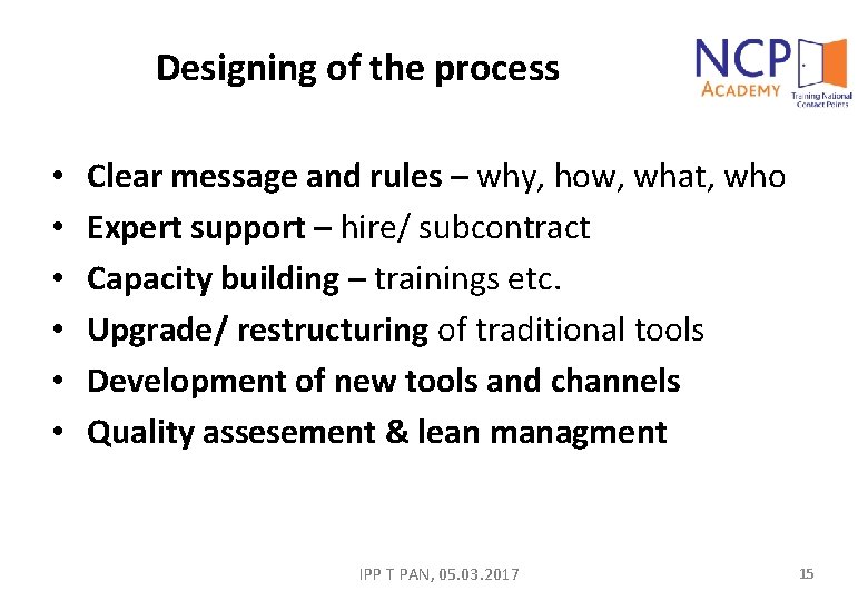 Designing of the process • • • Clear message and rules – why, how,