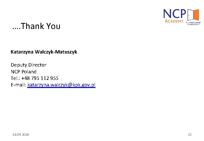 …. Thank You Katarzyna Walczyk-Matuszyk Deputy Director NCP Poland Tel. : +48 795 112