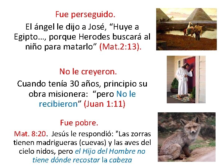  Fue perseguido. El ángel le dijo a José, “Huye a Egipto…, porque Herodes