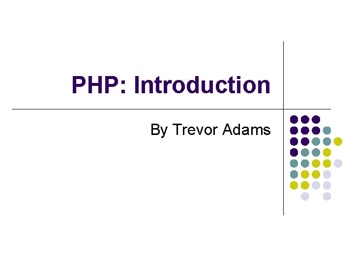 PHP: Introduction By Trevor Adams 