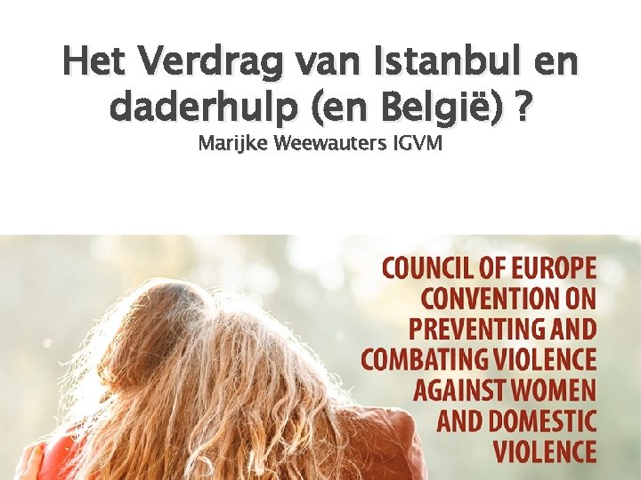 Het Verdrag van Istanbul en daderhulp (en België) ? Marijke Weewauters IGVM 