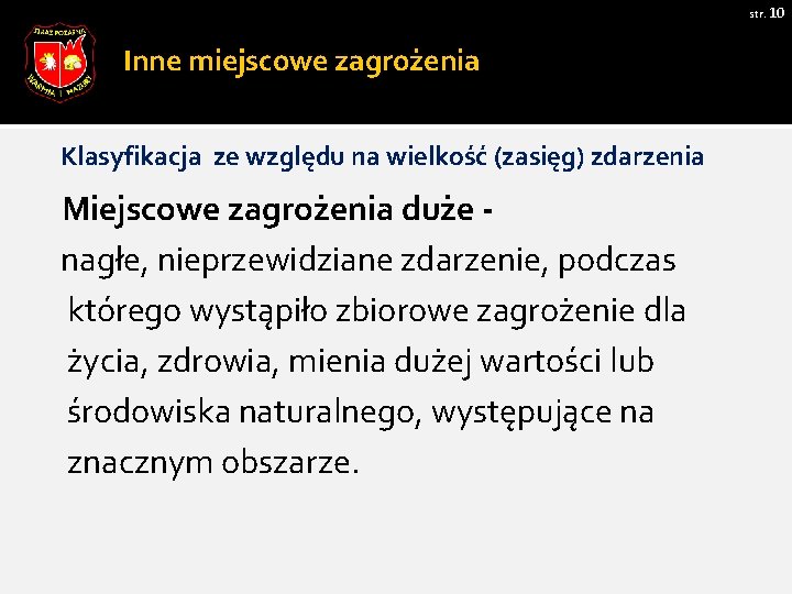 str. 10 Inne miejscowe zagrożenia Klasyfikacja ze względu na wielkość (zasięg) zdarzenia Miejscowe zagrożenia