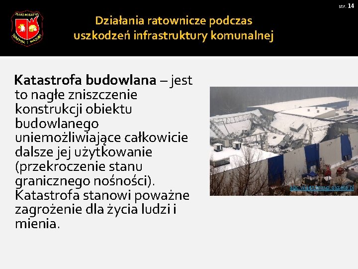 str. 14 Działania ratownicze podczas uszkodzeń infrastruktury komunalnej Katastrofa budowlana – jest to nagłe str. 14 Działania ratownicze podczas uszkodzeń infrastruktury komunalnej Katastrofa budowlana – jest to nagłe
