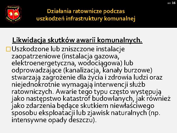 str. 16 Działania ratownicze podczas uszkodzeń infrastruktury komunalnej Likwidacja skutków awarii komunalnych. �Uszkodzone lub