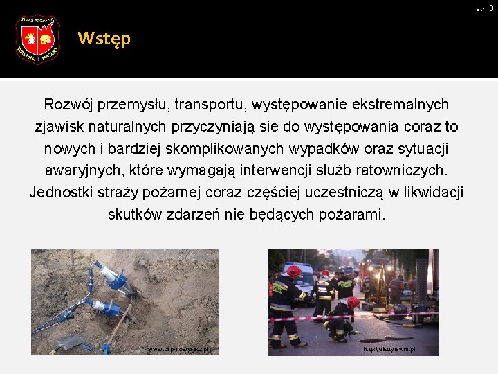 str. 3 Wstęp Rozwój przemysłu, transportu, występowanie ekstremalnych zjawisk naturalnych przyczyniają się do występowania