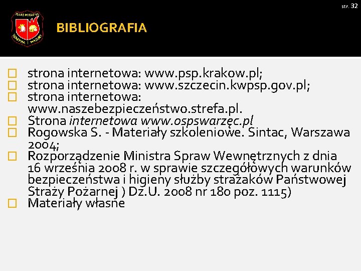 str. 32 BIBLIOGRAFIA � � � � strona internetowa: www. psp. krakow. pl; strona
