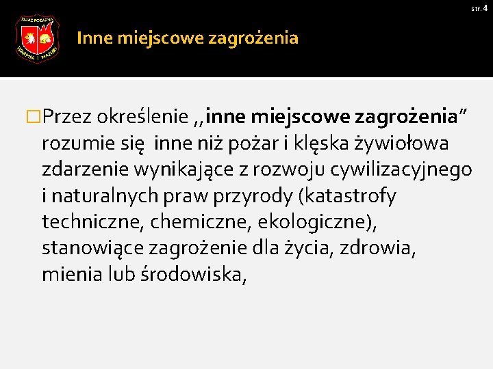 str. 4 Inne miejscowe zagrożenia �Przez określenie , , inne miejscowe zagrożenia” rozumie się