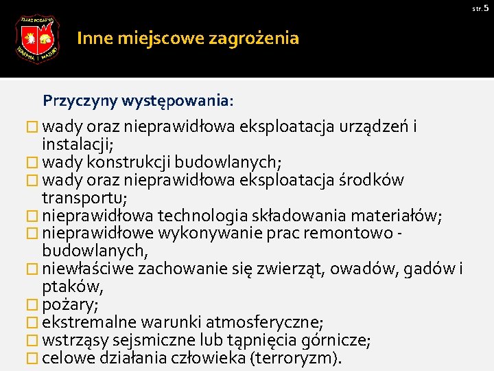 str. 5 Inne miejscowe zagrożenia Przyczyny występowania: � wady oraz nieprawidłowa eksploatacja urządzeń i