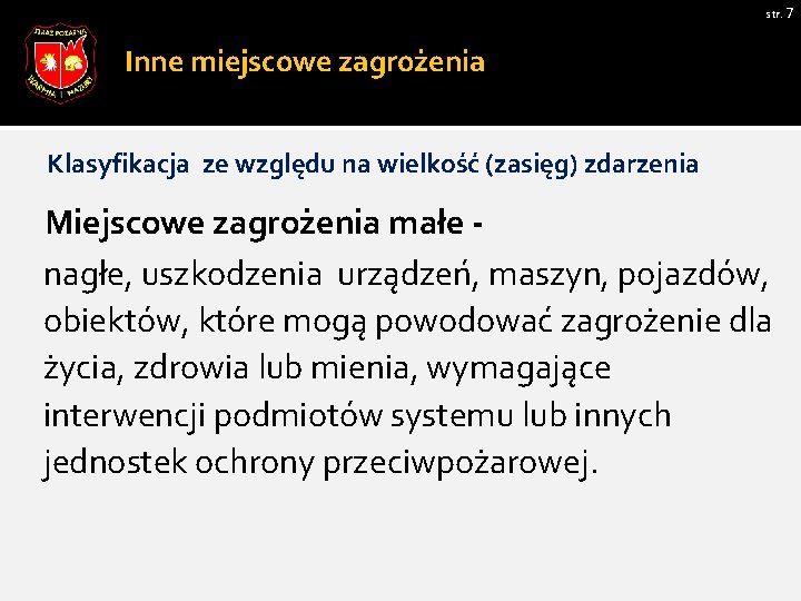 str. 7 Inne miejscowe zagrożenia Klasyfikacja ze względu na wielkość (zasięg) zdarzenia Miejscowe zagrożenia