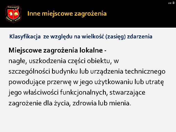 str. 8 Inne miejscowe zagrożenia Klasyfikacja ze względu na wielkość (zasięg) zdarzenia Miejscowe zagrożenia