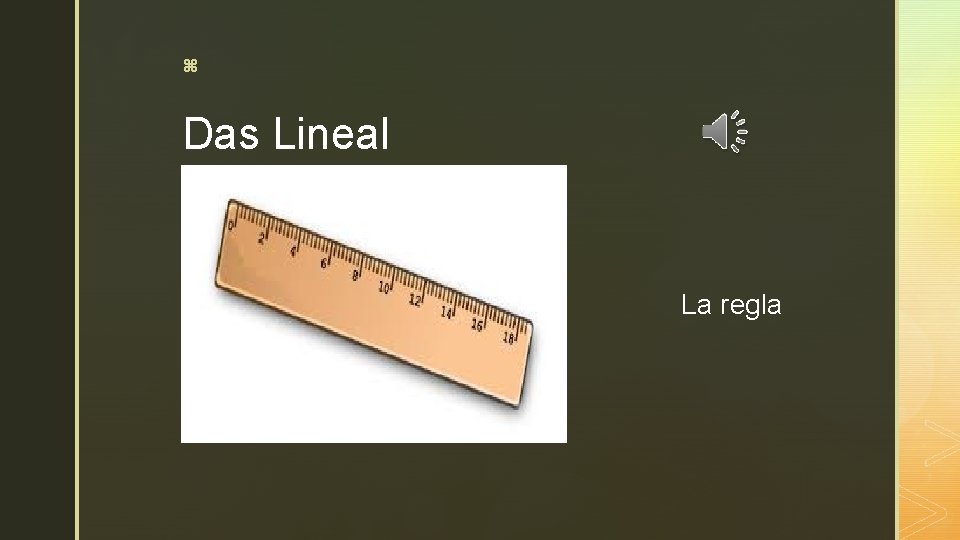 z Das Lineal La regla 