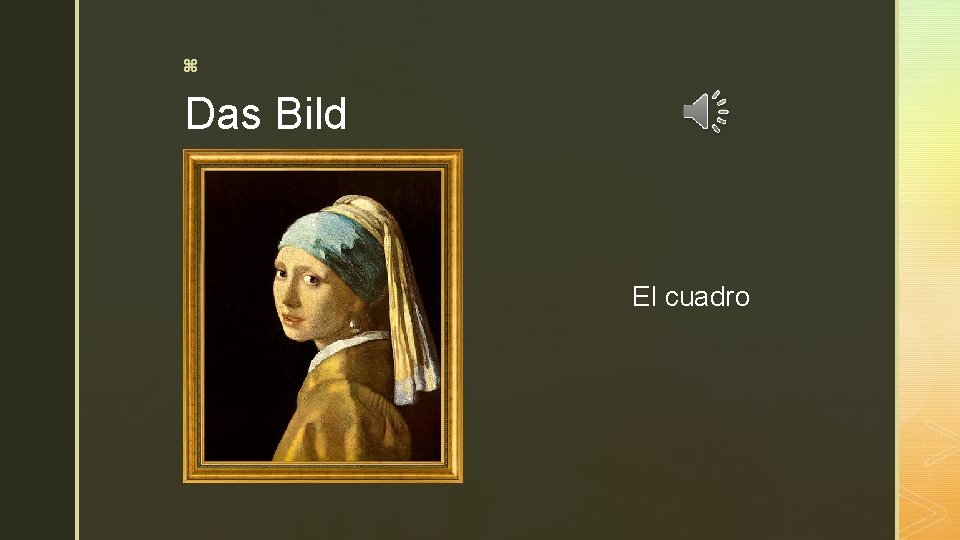z Das Bild El cuadro 