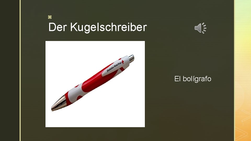 z Der Kugelschreiber El bolígrafo 