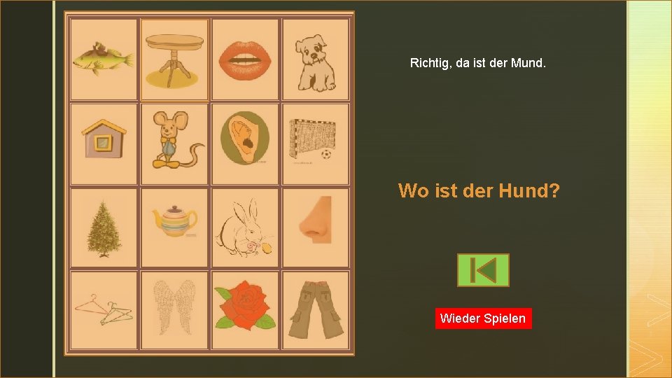 z Richtig, da ist der Mund. Wo ist der Hund? Wieder Spielen 