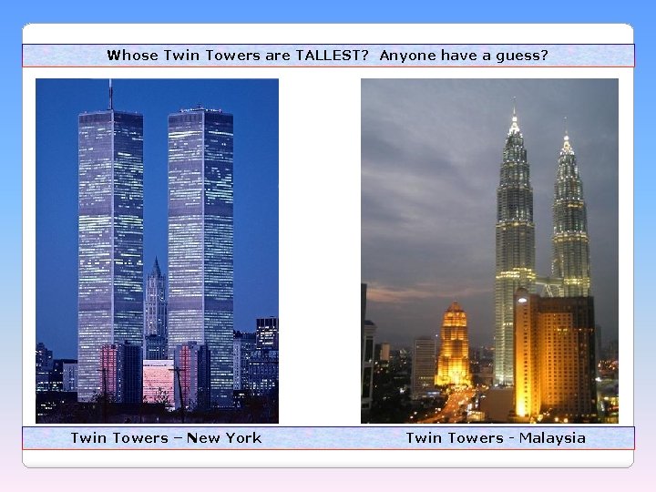 Whose Twin Towers are TALLEST? Anyone have a guess? Twin Towers – New York