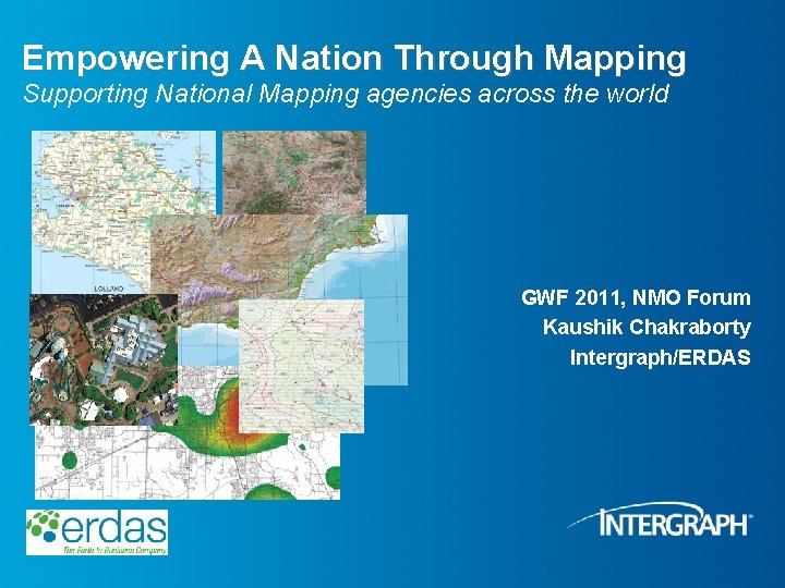 Empowering A Nation Through Mapping Supporting National Mapping agencies across the world GWF 2011,